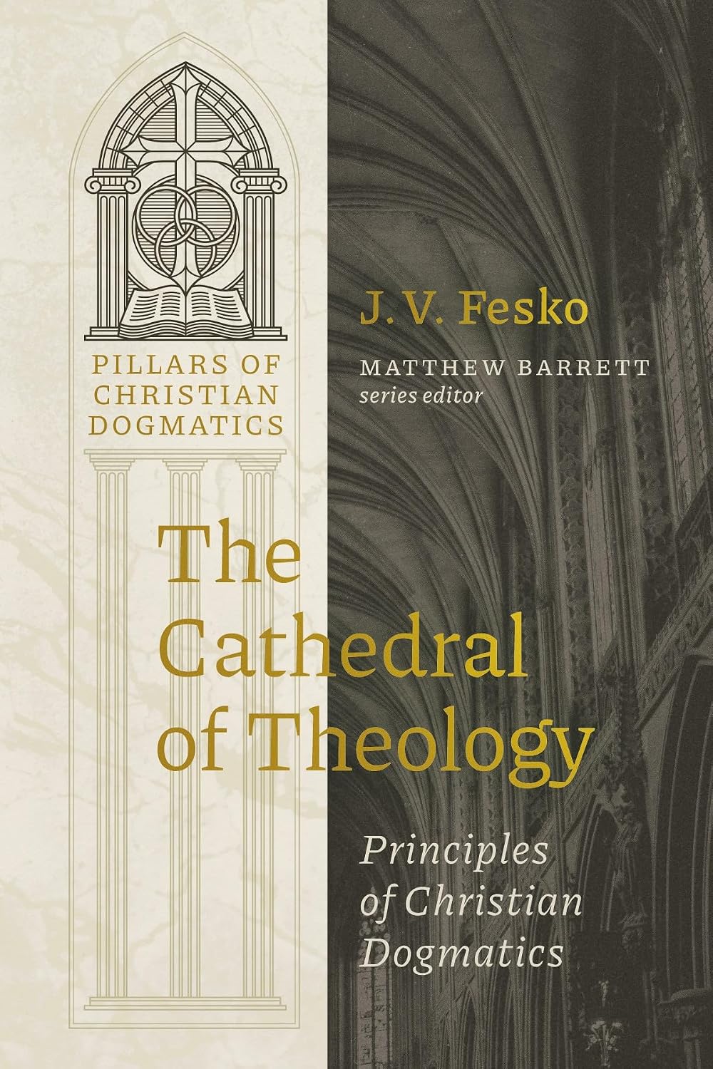 The Cathedral of Theology: Principles of Christian Dogmatics (Pillars of Christian Dogmatics)