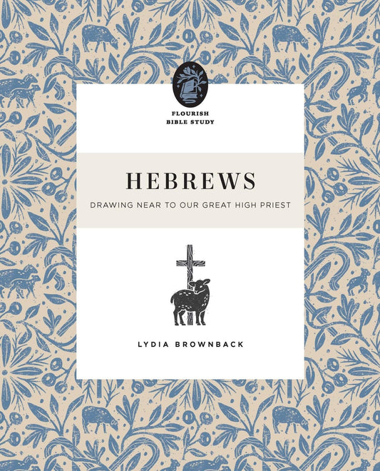 Hebrews: Drawing Near to Our Great High Priest (Flourish Bible Study)