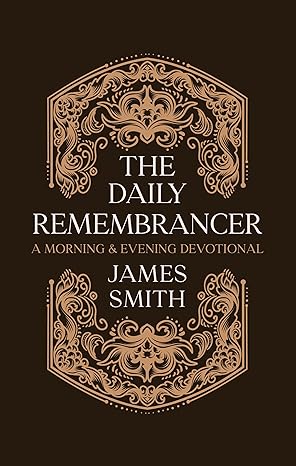 The Daily Remembrancer: A Morning and Evening Devotional (Daily Readings)