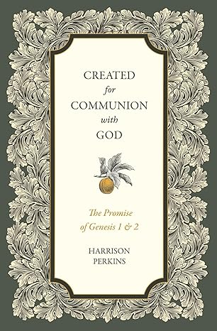Created for Communion with God: The Promise of Genesis 1 and 2