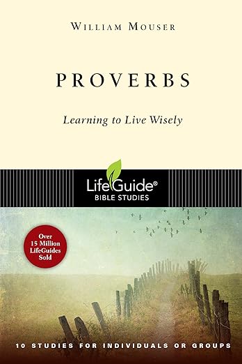 Proverbs: Learning to Live Wisely (LifeGuide Bible Studies)