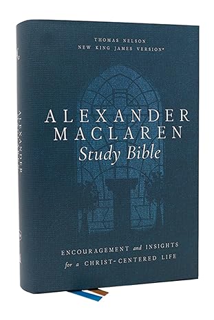 Alexander Maclaren Study Bible: Encouragement and Insights for a Christ-Centered Life (NKJV, Hardcover, Comfort Print)