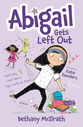 Abigail Gets Left Out: Can’t sing. Can’t dance. Can count on Jesus!