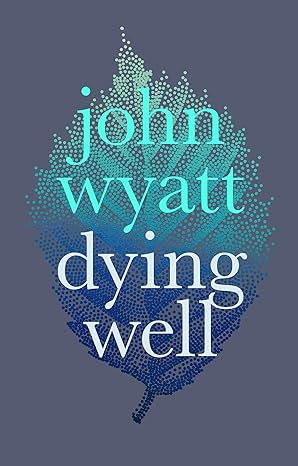 Dying Well: Dying Faithfully