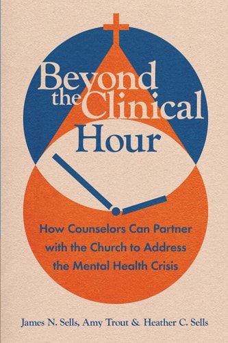 Beyond the Clinical Hour: How Counselors Can Partner with the Church to Address the Mental Health Crisis (Christian Association for Psychological Studies Books)
