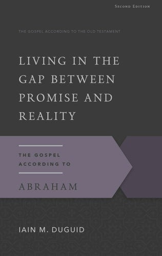 Living in the Gap Between Promise and Reality: The Gospel According to Abraham (Gospel According to the Old Testament)