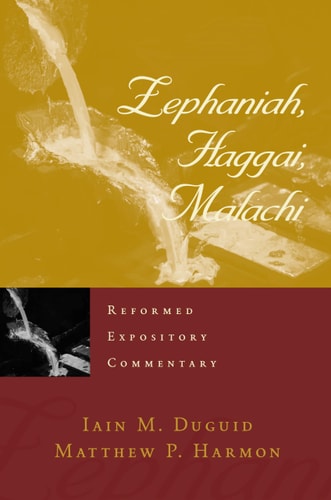 Zephaniah, Haggai, Malachi (Reformed Expository Commentary) (Reformed Expository Commentaries)