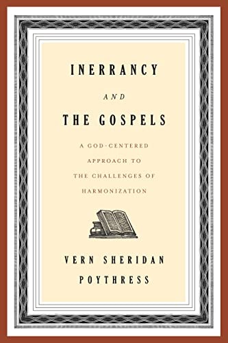 Inerrancy and the Gospels: A God-Centered Approach to the Challenges of Harmonization