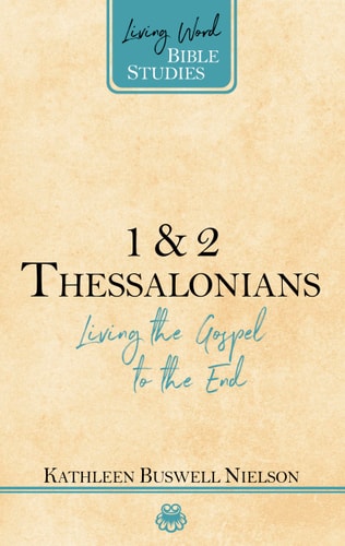 1 & 2 Thessalonians: Living the Gospel to the End (Living Word Bible Studies)