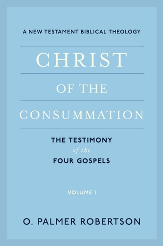 Christ of the Consummation: A New Testament Biblical Theology