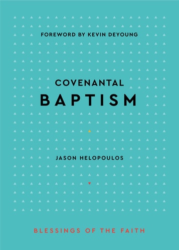 Covenantal Baptism (Blessings of the Faith)
