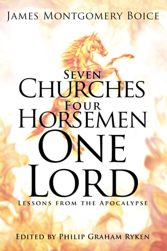 Seven Churches, Four Horsemen, One Lord: Lessons from the Apocalypse