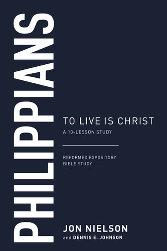 Philippians: To Live Is Christ, a 13-Lesson Study