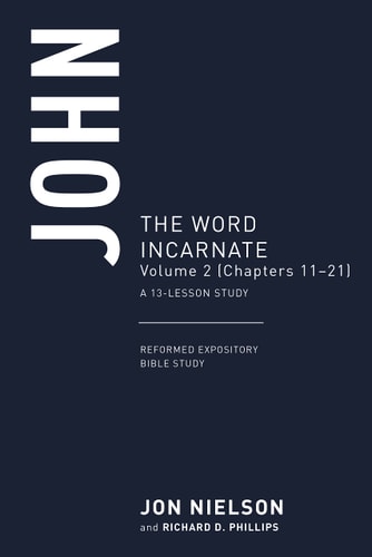 John: The Word Incarnate, Volume 2 (Chapters 11–21)