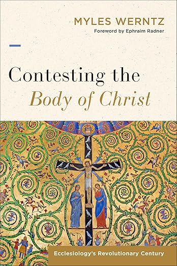 Contesting the Body of Christ: Ecclesiology's Revolutionary Century