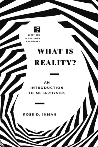 What Is Reality?: An Introduction to Metaphysics (Questions in Christian Philosophy)