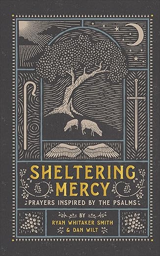 Sheltering Mercy: Prayers Inspired by the Psalms (An Illustrated Devotional Prayer Book with 75 Daily Free-Verse Poetic Prayer Responses - One for Each of the 1st 75 Psalms)