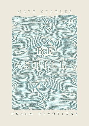 Be Still : Psalm Devotions