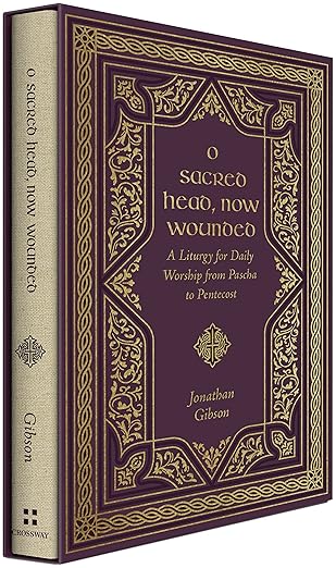 O Sacred Head, Now Wounded: A Liturgy for Daily Worship from Pascha to Pentecost (Liturgies for Daily Worship)