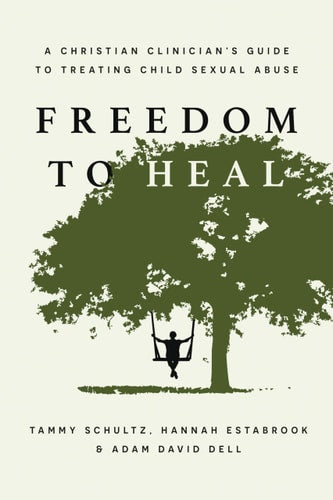 Freedom to Heal: A Christian Clinician's Guide to Treating Child Sexual Abuse (Christian Association for Psychological Studies Books)