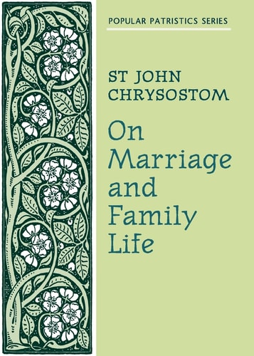 On Marriage and Family Life: St. John Chrysostom - Popular Patristics Series Number 7 (English and Ancient Greek Edition)