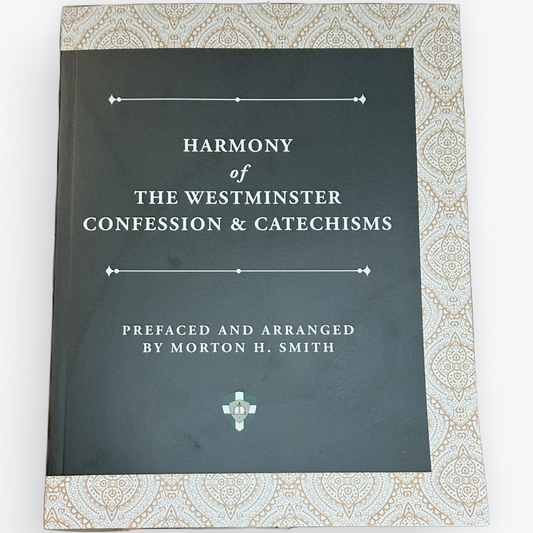 Harmony of The Westminster Confession and Catechisms